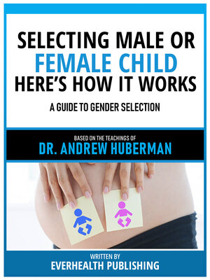 cover image of Selecting Male Or Female Child Here's How It Works--Based On the Teachings of Dr. Andrew Huberman